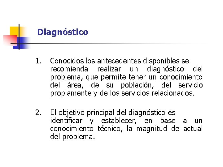 Diagnóstico 1. Conocidos los antecedentes disponibles se recomienda realizar un diagnóstico del problema, que