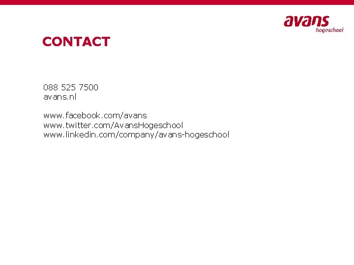 CONTACT 088 525 7500 avans. nl www. facebook. com/avans www. twitter. com/Avans. Hogeschool www.