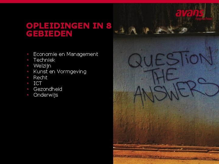 OPLEIDINGEN IN 8 GEBIEDEN • • Economie en Management Techniek Welzijn Kunst en Vormgeving