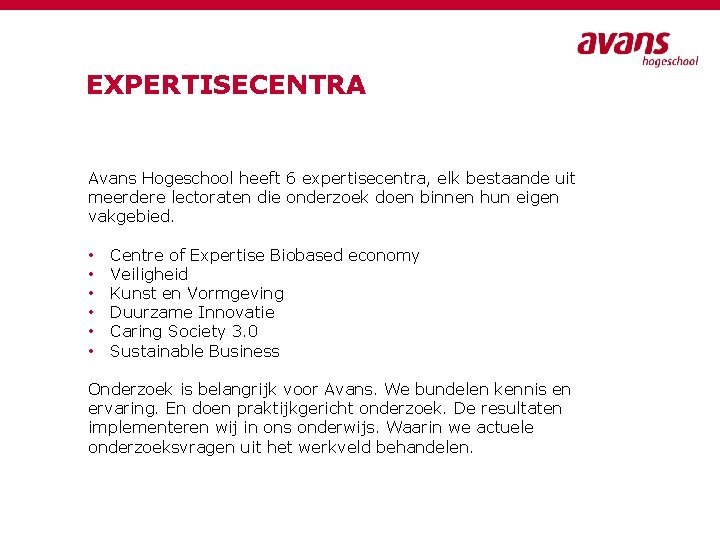 EXPERTISECENTRA Avans Hogeschool heeft 6 expertisecentra, elk bestaande uit meerdere lectoraten die onderzoek doen