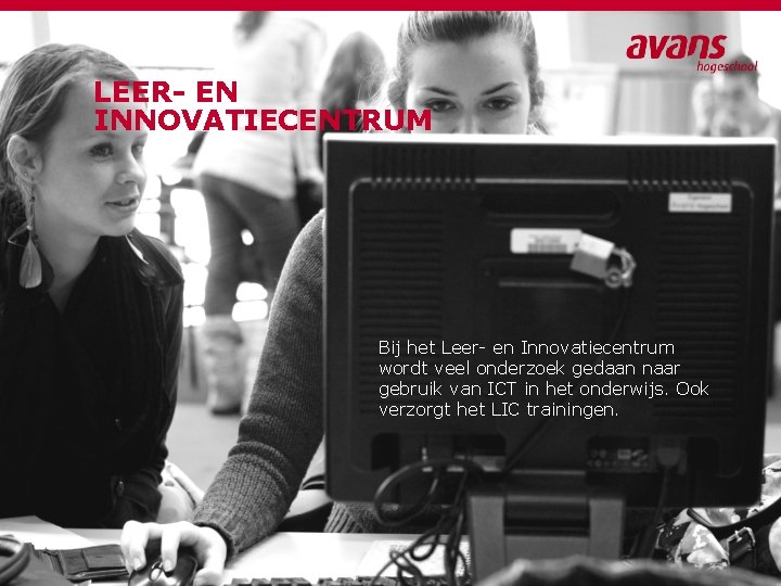 LEER- EN INNOVATIECENTRUM Bij het Leer- en Innovatiecentrum wordt veel onderzoek gedaan naar gebruik