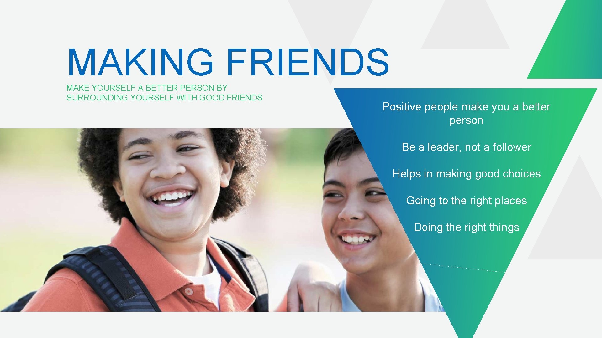 MAKING FRIENDS MAKE YOURSELF A BETTER PERSON BY SURROUNDING YOURSELF WITH GOOD FRIENDS Positive