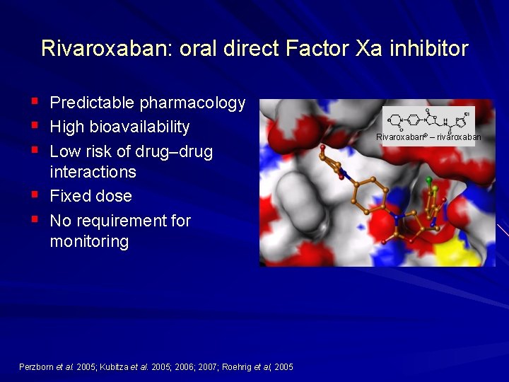 Rivaroxaban: oral direct Factor Xa inhibitor § § § Predictable pharmacology High bioavailability Low