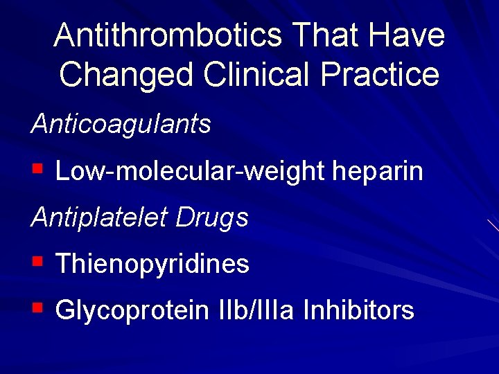 Antithrombotics That Have Changed Clinical Practice Anticoagulants § Low molecular weight heparin Antiplatelet Drugs