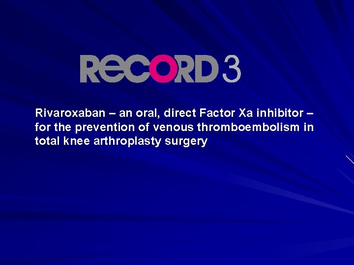 Rivaroxaban – an oral, direct Factor Xa inhibitor – for the prevention of venous