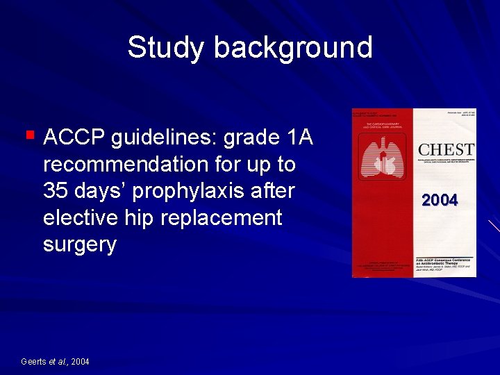 Study background § ACCP guidelines: grade 1 A recommendation for up to 35 days’