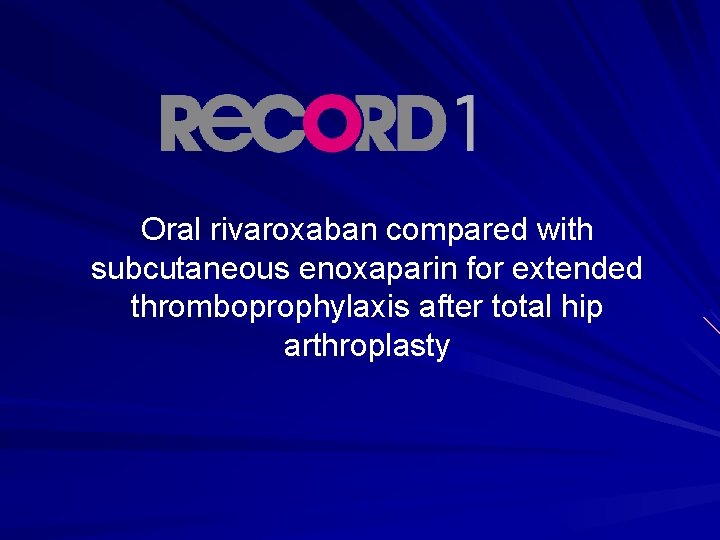 Oral rivaroxaban compared with subcutaneous enoxaparin for extended thromboprophylaxis after total hip arthroplasty 