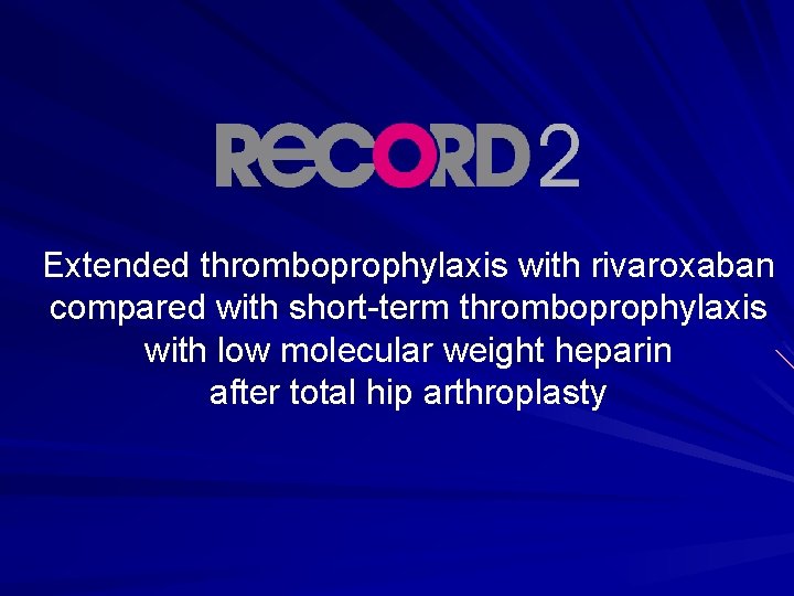 Extended thromboprophylaxis with rivaroxaban compared with short term thromboprophylaxis with low molecular weight heparin Extended thromboprophylaxis with rivaroxaban compared with short term thromboprophylaxis with low molecular weight heparin