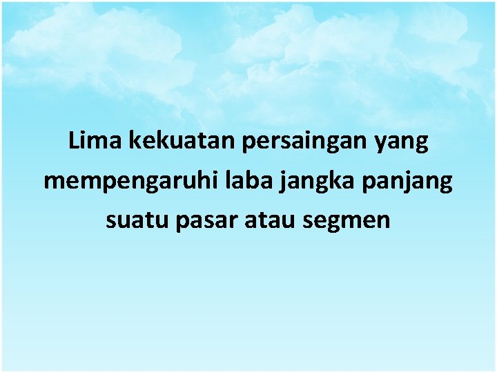 Lima kekuatan persaingan yang mempengaruhi laba jangka panjang suatu pasar atau segmen 