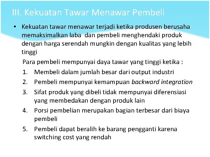 III. Kekuatan Tawar Menawar Pembeli • Kekuatan tawar menawar terjadi ketika produsen berusaha memaksimalkan