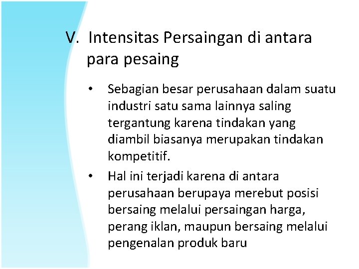 V. Intensitas Persaingan di antara pesaing • • Sebagian besar perusahaan dalam suatu industri