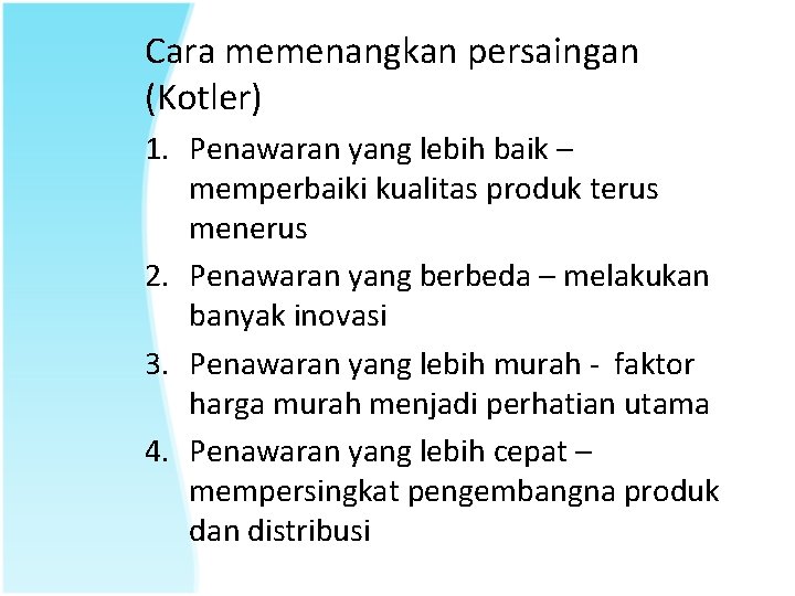Cara memenangkan persaingan (Kotler) 1. Penawaran yang lebih baik – memperbaiki kualitas produk terus
