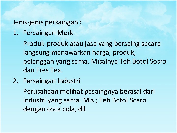 Jenis-jenis persaingan : 1. Persaingan Merk Produk-produk atau jasa yang bersaing secara langsung menawarkan