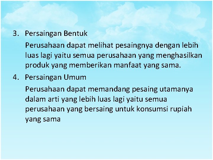 3. Persaingan Bentuk Perusahaan dapat melihat pesaingnya dengan lebih luas lagi yaitu semua perusahaan