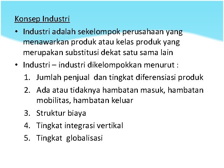 Konsep Industri • Industri adalah sekelompok perusahaan yang menawarkan produk atau kelas produk yang