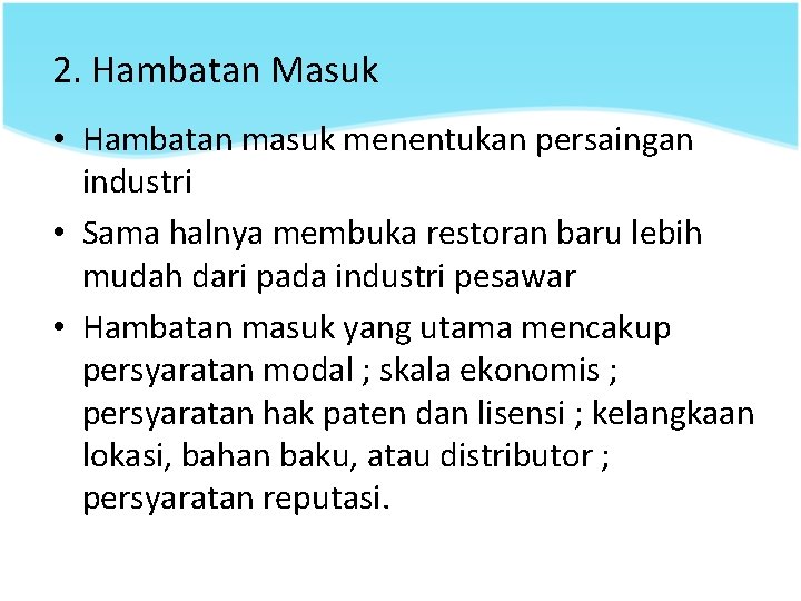 2. Hambatan Masuk • Hambatan masuk menentukan persaingan industri • Sama halnya membuka restoran