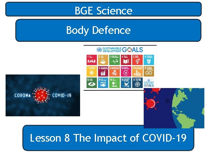 BGE Science Body Defence Lesson 8 The Impact of COVID-19 