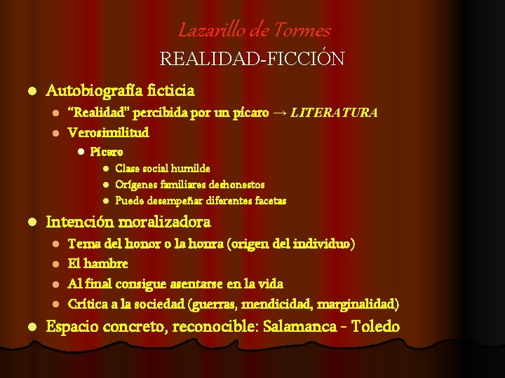 Lazarillo de Tormes REALIDAD-FICCIÓN l Autobiografía ficticia “Realidad” percibida por un pícaro → LITERATURA