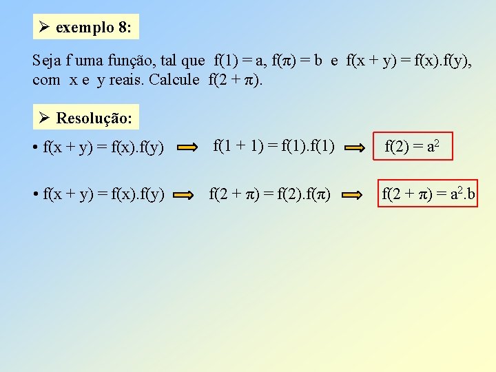 Ø exemplo 8: Seja f uma função, tal que f(1) = a, f(π) =