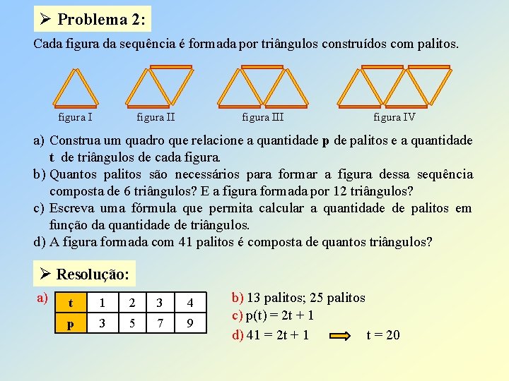 Ø Problema 2: Cada figura da sequência é formada por triângulos construídos com palitos.