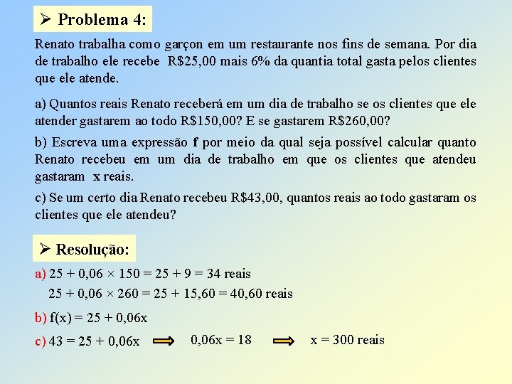 Ø Problema 4: Renato trabalha como garçon em um restaurante nos fins de semana.