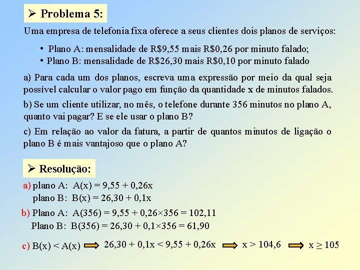 Ø Problema 5: Uma empresa de telefonia fixa oferece a seus clientes dois planos