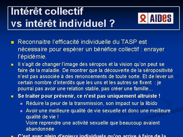 Intérêt collectif vs intérêt individuel ? n Reconnaitre l’efficacité individuelle du TASP est nécessaire Intérêt collectif vs intérêt individuel ? n Reconnaitre l’efficacité individuelle du TASP est nécessaire