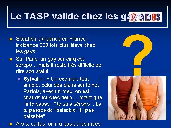 Le TASP valide chez les gays ? n n n Situation d’urgence en France Le TASP valide chez les gays ? n n n Situation d’urgence en France