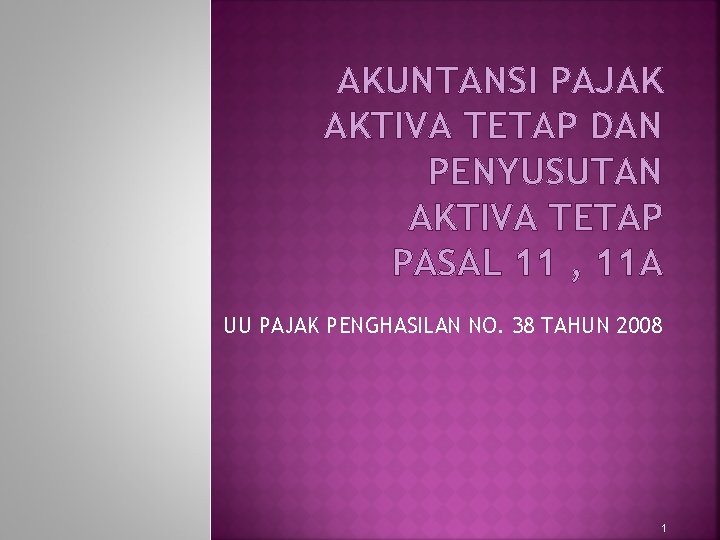 AKUNTANSI PAJAK AKTIVA TETAP DAN PENYUSUTAN AKTIVA TETAP PASAL 11 , 11 A UU