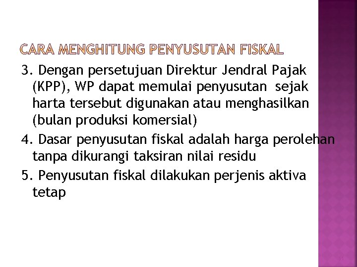 3. Dengan persetujuan Direktur Jendral Pajak (KPP), WP dapat memulai penyusutan sejak harta tersebut