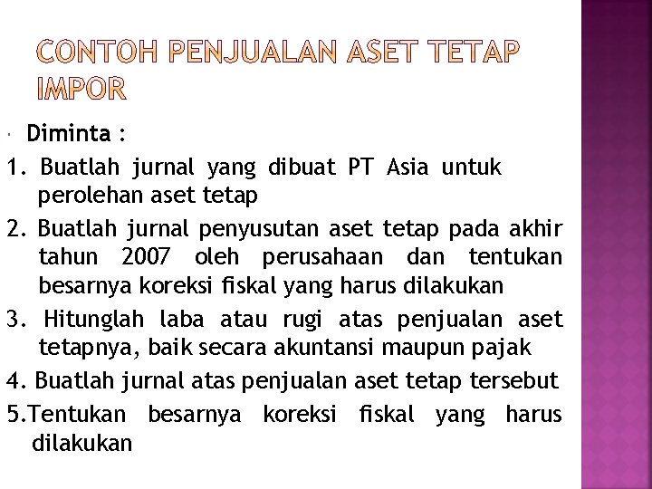 Diminta : 1. Buatlah jurnal yang dibuat PT Asia untuk perolehan aset tetap 2.