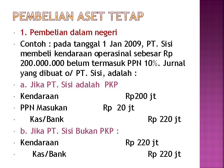  1. Pembelian dalam negeri Contoh : pada tanggal 1 Jan 2009, PT. Sisi