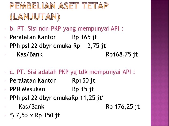  b. PT. Sisi non-PKP yang mempunyai API : Peralatan Kantor Rp 165 jt