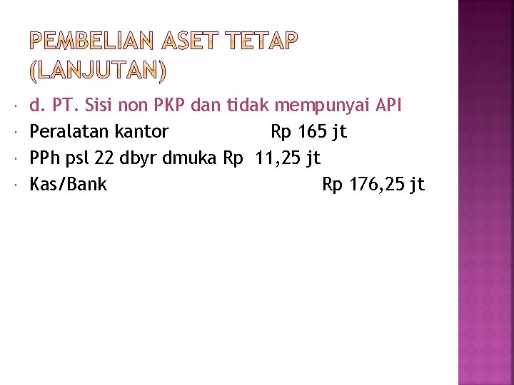  d. PT. Sisi non PKP dan tidak mempunyai API Peralatan kantor Rp 165