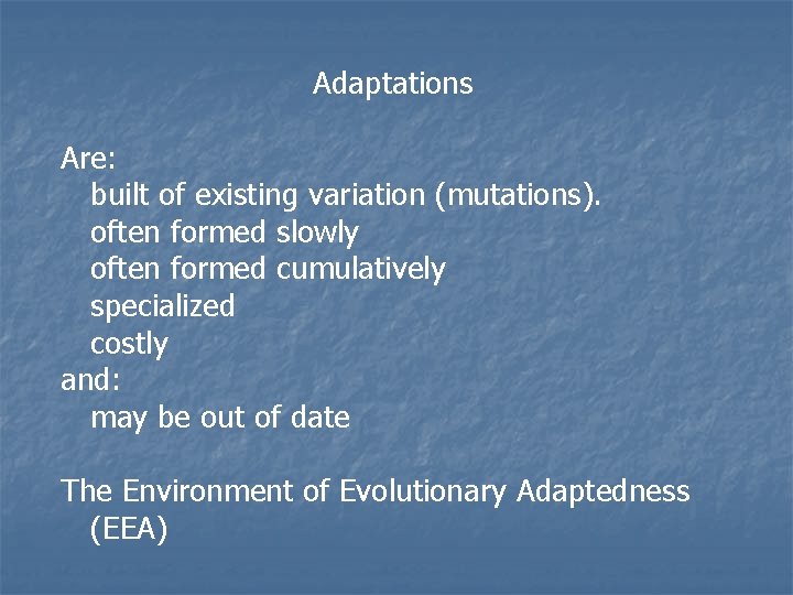 Adaptations Are: built of existing variation (mutations). often formed slowly often formed cumulatively specialized