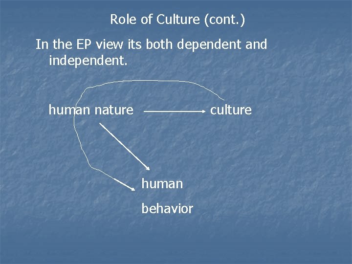 Role of Culture (cont. ) In the EP view its both dependent and independent.