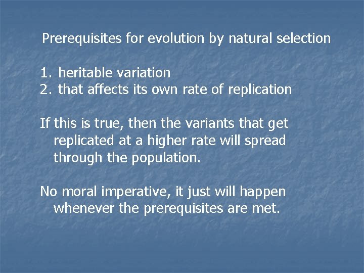 Prerequisites for evolution by natural selection 1. heritable variation 2. that affects its own