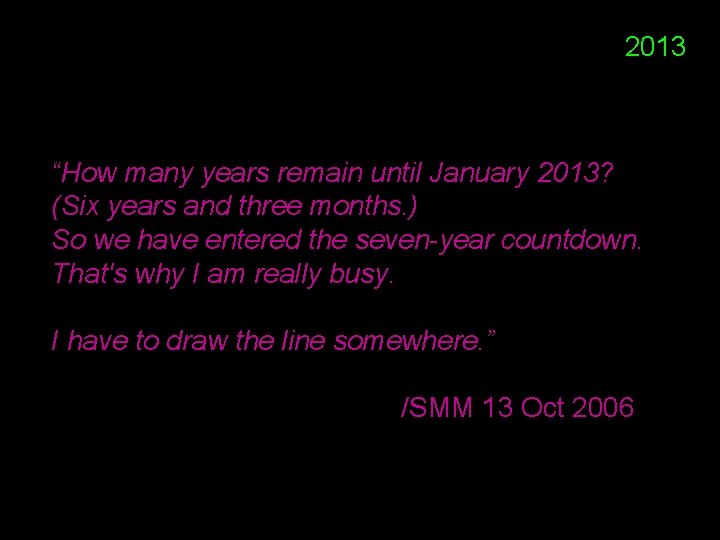 2013 “How many years remain until January 2013? (Six years and three months. )