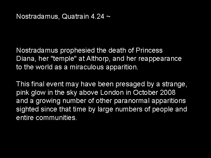 Nostradamus, Quatrain 4. 24 ~ Nostradamus prophesied the death of Princess Diana, her "temple"