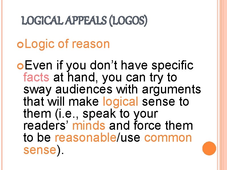 LOGICAL APPEALS (LOGOS) Logic Even of reason if you don’t have specific facts at