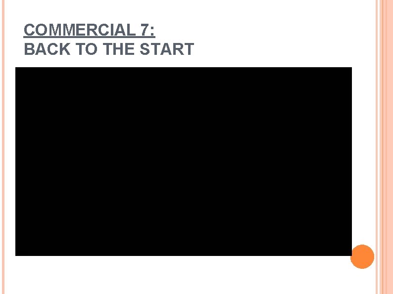 COMMERCIAL 7: BACK TO THE START 