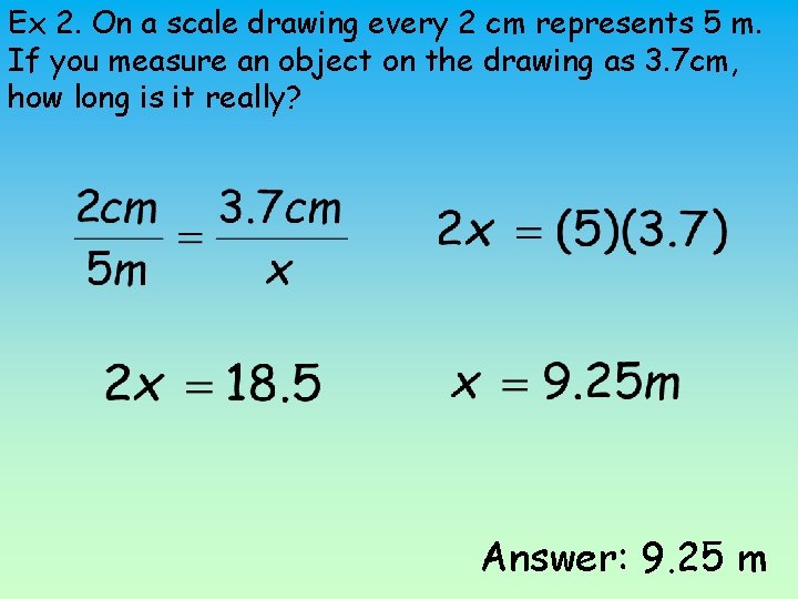 Ex 2. On a scale drawing every 2 cm represents 5 m. If you