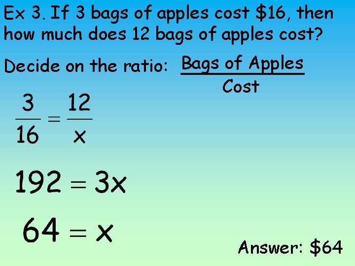 Ex 3. If 3 bags of apples cost $16, then how much does 12