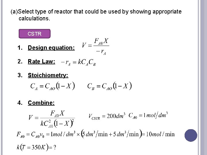 (a)Select type of reactor that could be used by showing appropriate calculations. CSTR 1.