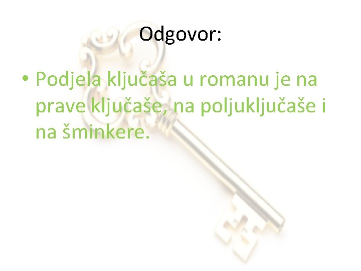 Odgovor: • Podjela ključaša u romanu je na prave ključaše, na poljuključaše i na