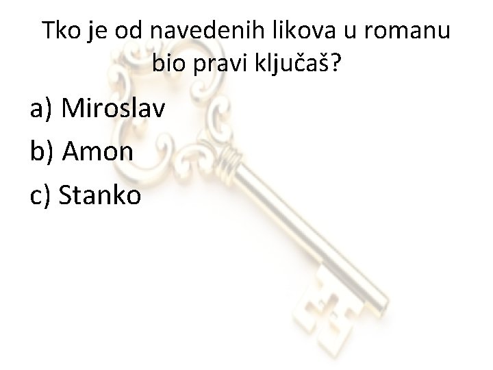 Tko je od navedenih likova u romanu bio pravi ključaš? a) Miroslav b) Amon