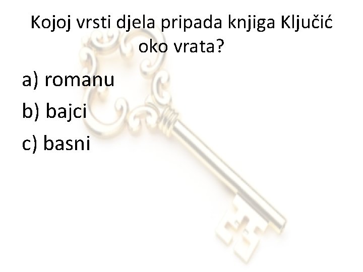 Kojoj vrsti djela pripada knjiga Ključić oko vrata? a) romanu b) bajci c) basni