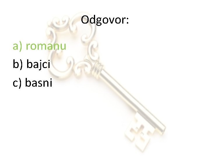 Odgovor: a) romanu b) bajci c) basni 