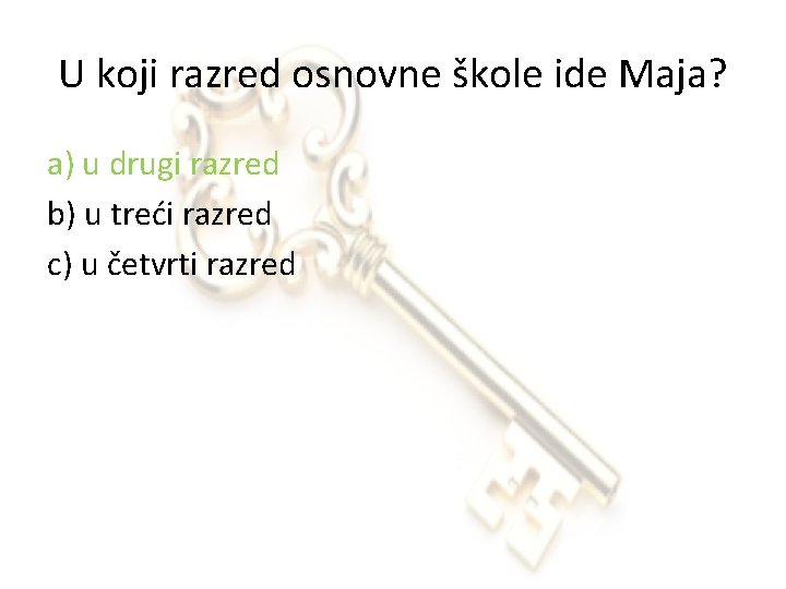 U koji razred osnovne škole ide Maja? a) u drugi razred b) u treći