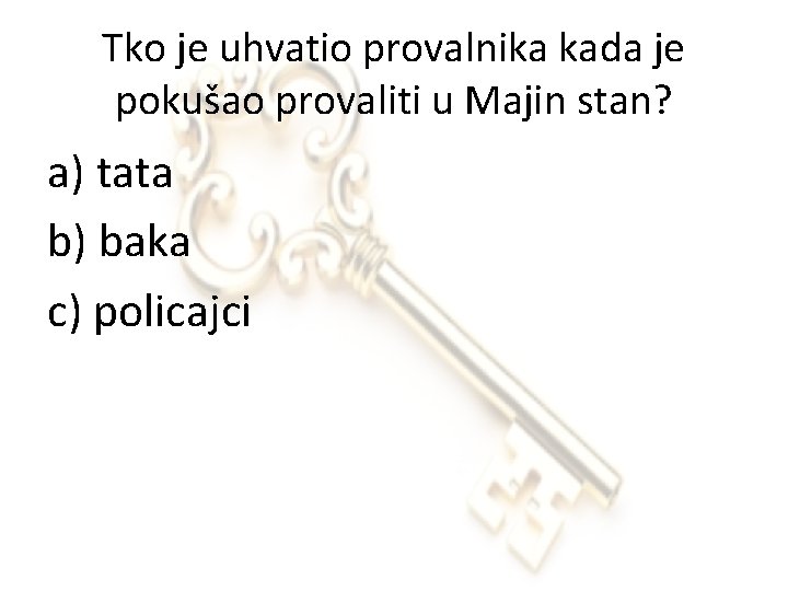 Tko je uhvatio provalnika kada je pokušao provaliti u Majin stan? a) tata b)